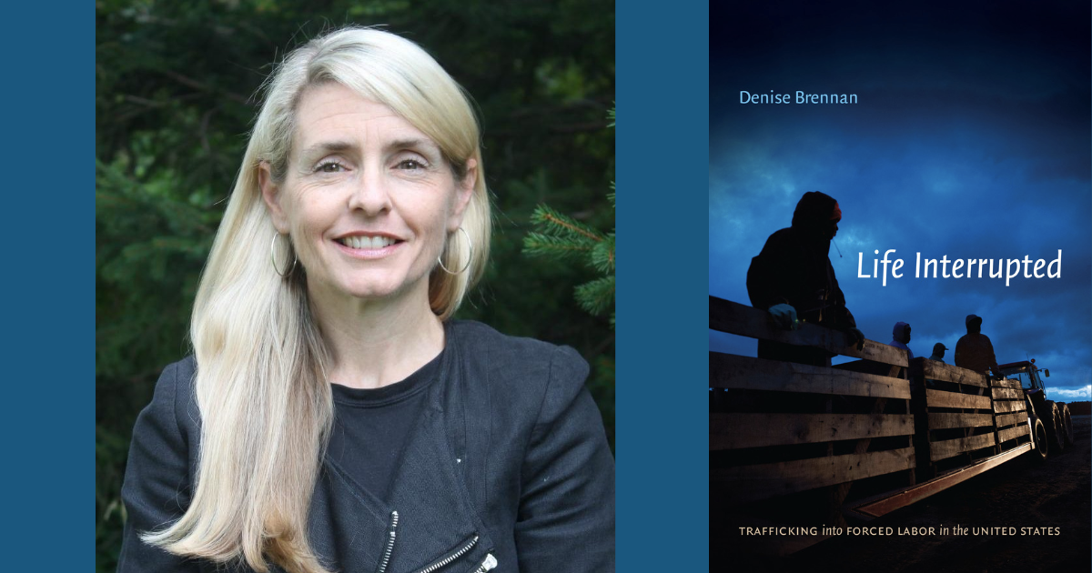 Image of Denise Brennan and her book, Life Interrupted: Trafficking into Forced Labor in the United States
