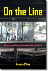 Cover photo of On the Line: Slaughterhouse Lives and the Making of the New South by Vanesa Ribas
